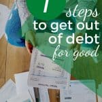 If you're ready to get out of debt once and for all follow these 7 steps to get you there. Pay off your debt without feeling deprived so you can continue to live debt free. #debt #payoffdebt #debtfree