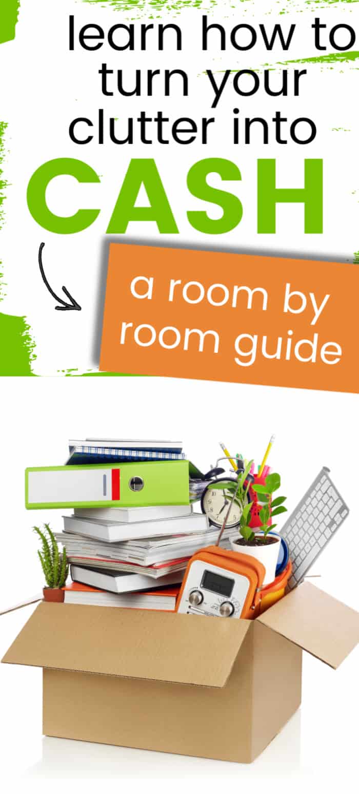 Sell Your Clutter: A Room By Room Guide To Turning Clutter Into Cash  Go From Broke