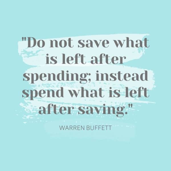 Image of budgeting quote saying: "Do not save what is left after spending; instead spend what is left after saving." - Warren Buffett