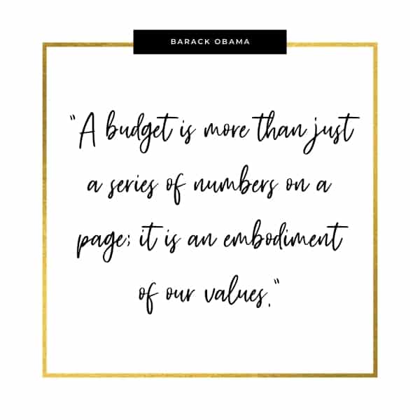 Image of budgeting quote saying: "A budget is more than just a series of numbers on a page; it is an embodiment of our values." - Barack Obama